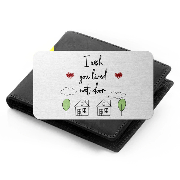 Aluminium Wallet Card - I Wish You Lived Next Door