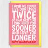 I wish we could live our lives twice, love you longer Valentines card for wife, husband, girlfriend, boyfriend (Size A6/A5/A4/Square 6x6") - A6: Single card