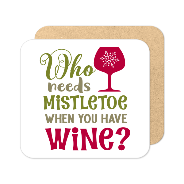 Christmas Coaster - Who Needs Mistletoe When You Have Wine? - Standard Wooden Coaster