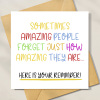Reminder Card - Sometimes Amazing People Forget Just How Amazing They Are
