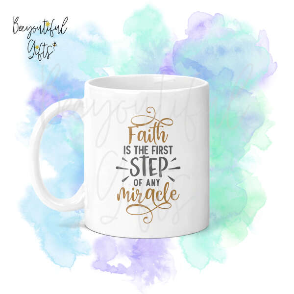 Religious Ceramic Mug - Faith Is The First Step of Any Miracle