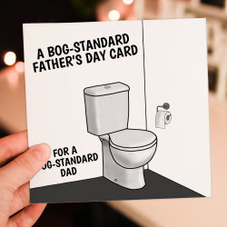 A bog standard Father's Day card for a bog standard dad funny toilet humour for Dad, Father, Papa, Daddy (Size A6/A5/A4/Square 6x6")