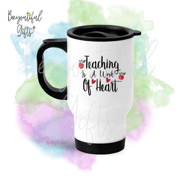 Teacher Travel Mug - Teaching Is A Work of Heart