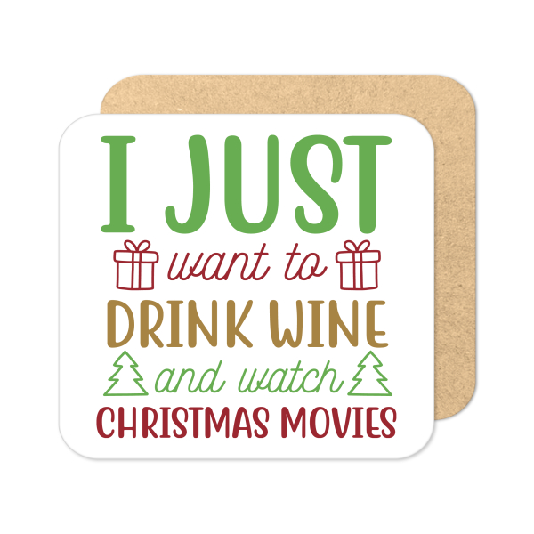 Christmas Coaster - I Just Want To Drink Wine and Watch Christmas Movies - Standard Wooden Coaster