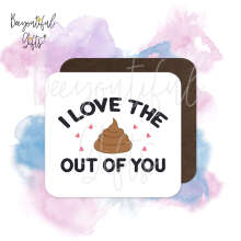 Valentine's Day Coaster - I Love The (Poop) Out Of You