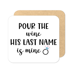 Engagement Coaster - Pour The Wine His Last Name Is Mine - Standard Wooden Coaster