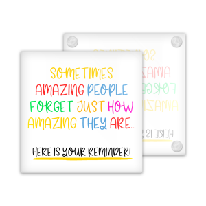 Reminder Coaster - Sometimes Amazing People Forget Just How Amazing They Are - Toughened Glass Coaster