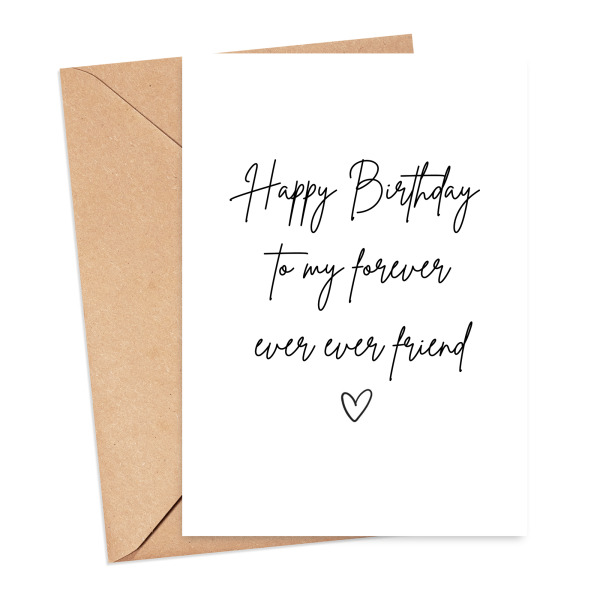 Birthday Card - Happy Birthday to My Forever Ever Ever Friend - Small (Approx. A6 | 105mm x 148mm | 4.1in x 5.8in) - Standard Smooth Card