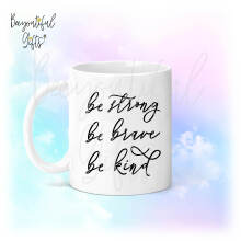 Be Strong Be Brave Be Kind Ceramic Mug