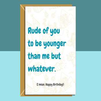 Funny personalised birthday card for friend, sister, bestie, brother, cousin, colleague or anyone else younger than you on their birthday.