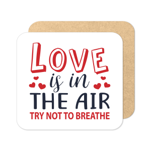 Valentine's Day Coaster - Love Is In The Air Try Not To Breathe