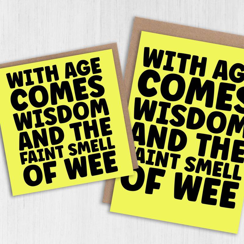 Funny, rude old age, old man, old woman birthday card: With age comes wisdom and the faint smell of wee, pee (Size A6/A5/A4/Square 6x6") - A6: Single card - Wee