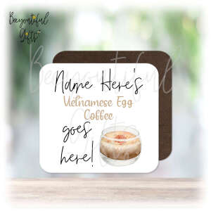 Personalised Drinks Coaster - Name's Vietnamese Egg Coffee Goes Here!