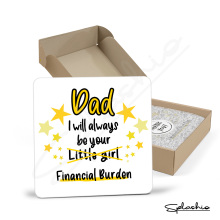 Father's Day Coaster - Dad I Will Always Be Your Financial Burden