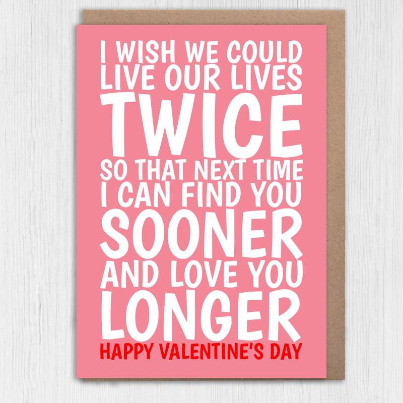 I wish we could live our lives twice, love you longer Valentines card for wife, husband, girlfriend, boyfriend (Size A6/A5/A4/Square 6x6") - A6: Single card